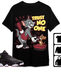 Jordan 13 Playoffs Unisex Shirt Trust No One Cat And Mouse, Shirt To Match Sneaker