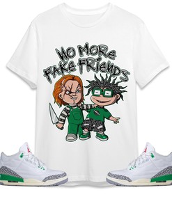 Jordan 3 Lucky Green Unisex Shirt Chuk No More Fake Friends, Shirt To Match Sneaker