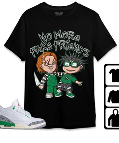 Jordan 3 Lucky Green Unisex Shirt Chuk No More Fake Friends, Shirt To Match Sneaker