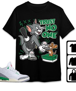 Jordan 3 Lucky Green Unisex Shirt Trust No One Cat And Mouse, Shirt To Match Sneaker