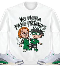 Jordan 3 Lucky Green Unisex Sweatshirt, Hoodie Chuk No More Fake Friends, Shirt To Match Sneaker