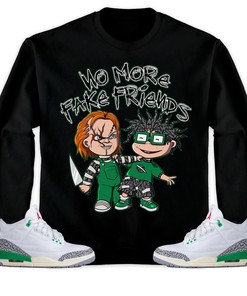 Jordan 3 Lucky Green Unisex Sweatshirt, Hoodie Chuk No More Fake Friends, Shirt To Match Sneaker