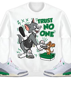 Jordan 3 Lucky Green Unisex Sweatshirt, Hoodie Trust No One Cat And Mouse, Shirt To Match Sneaker