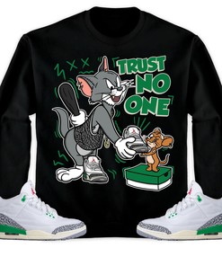 Jordan 3 Lucky Green Unisex Sweatshirt, Hoodie Trust No One Cat And Mouse, Shirt To Match Sneaker