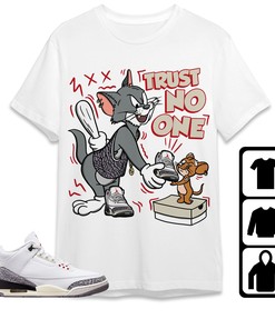 Jordan 3 White Cement Reimagined Unisex Shirt Trust No One Cat And Mouse, Shirt To Match Sneaker