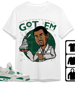 Jordan 4 SB Pine Green Unisex Shirt Got Em Martin, Shirt To Match Sneaker
