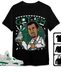 Jordan 4 SB Pine Green Unisex Shirt Got Em Martin, Shirt To Match Sneaker