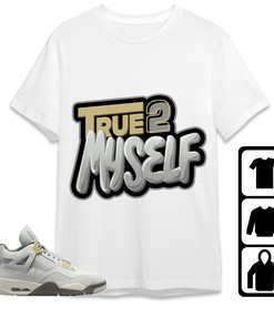 Jordan 4 SE Craft Photon Dust Unisex T-Shirt, Sweatshirt, Hoodie, True 2 Myself, Shirt To Match Sneaker
