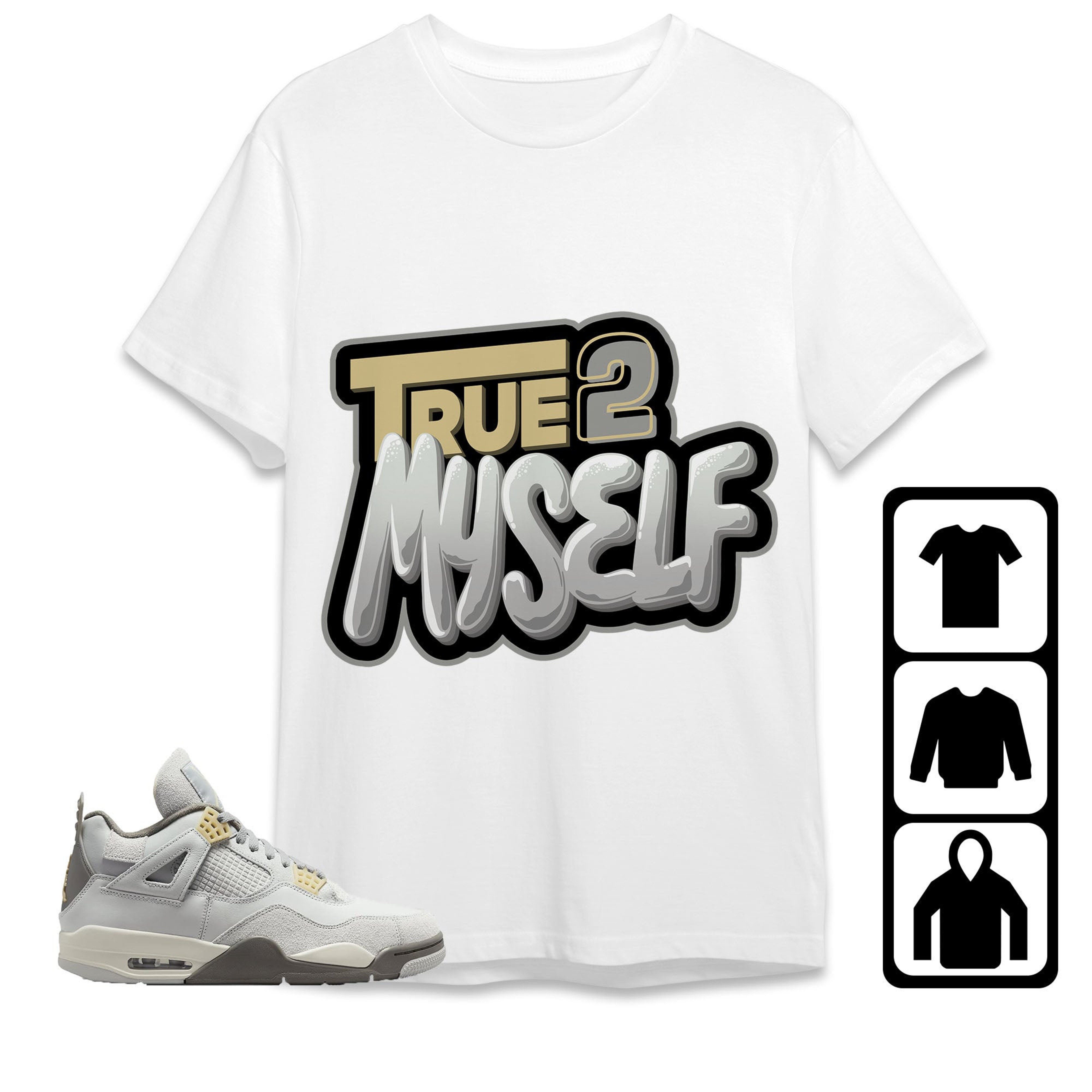 Jordan 4 SE Craft Photon Dust Unisex T-Shirt, Sweatshirt, Hoodie, True 2 Myself, Shirt To Match Sneaker