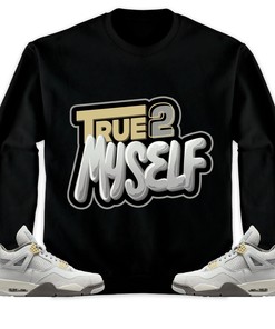 Jordan 4 SE Craft Photon Dust Unisex T-Shirt, Sweatshirt, Hoodie, True 2 Myself, Shirt To Match Sneaker