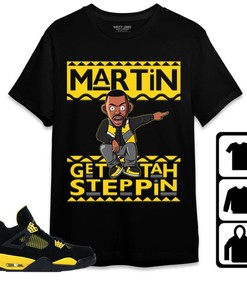 Jordan 4 Thunder Unisex Shirt Martin Get Tah Steppin Shirt, Shirt To Match Sneaker