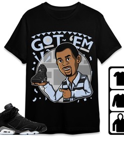 Jordan 6 Black Chrome Metallic Silver Unisex Shirt Got Em Martin, Shirt To Match Sneaker