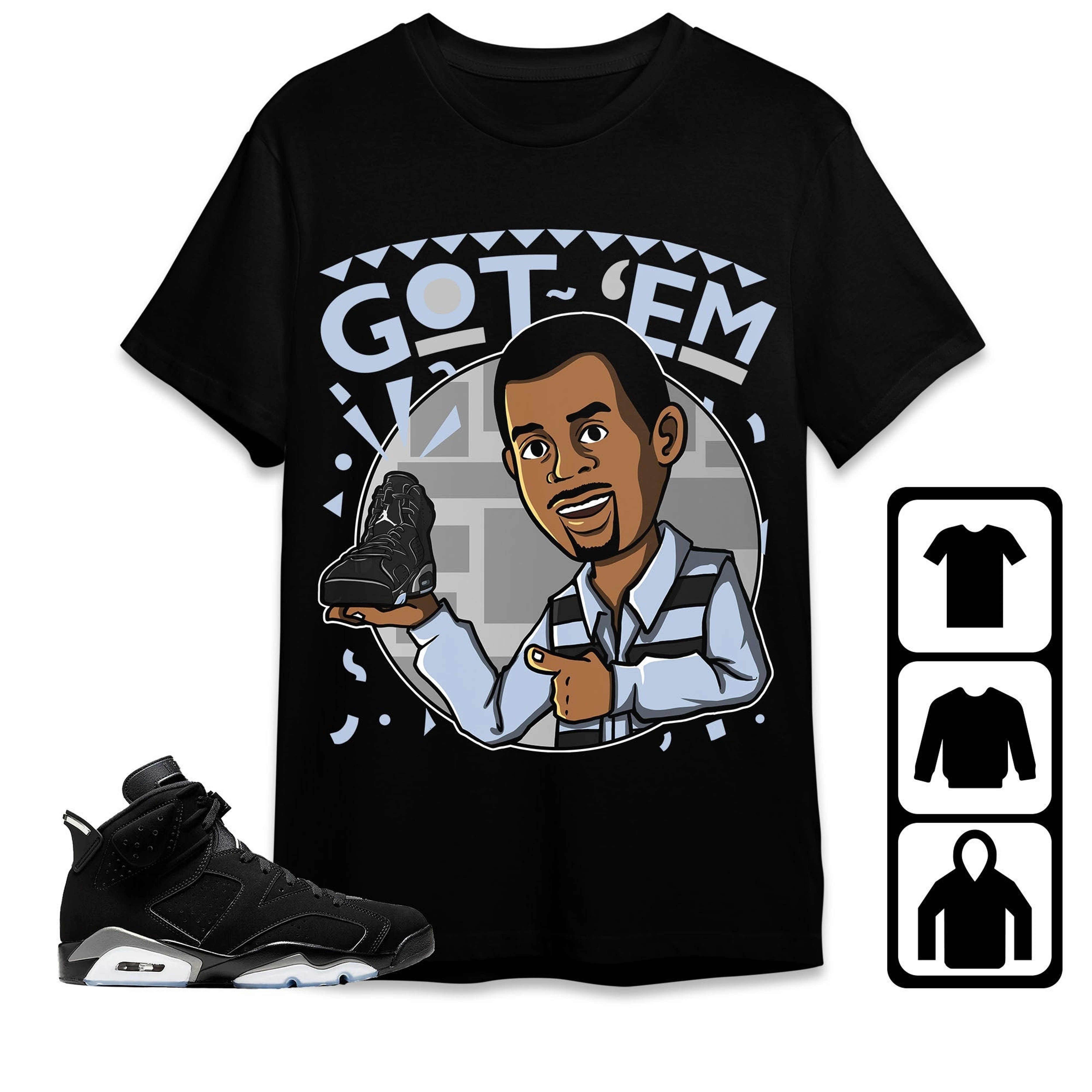 Jordan 6 Black Chrome Metallic Silver Unisex Shirt Got Em Martin, Shirt To Match Sneaker