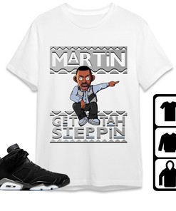 Jordan 6 Black Chrome Metallic Silver Unisex T-Shirt, Sweatshirt, Hoodie, Martin Get Tah Steppin, Shirt To Match Sneaker