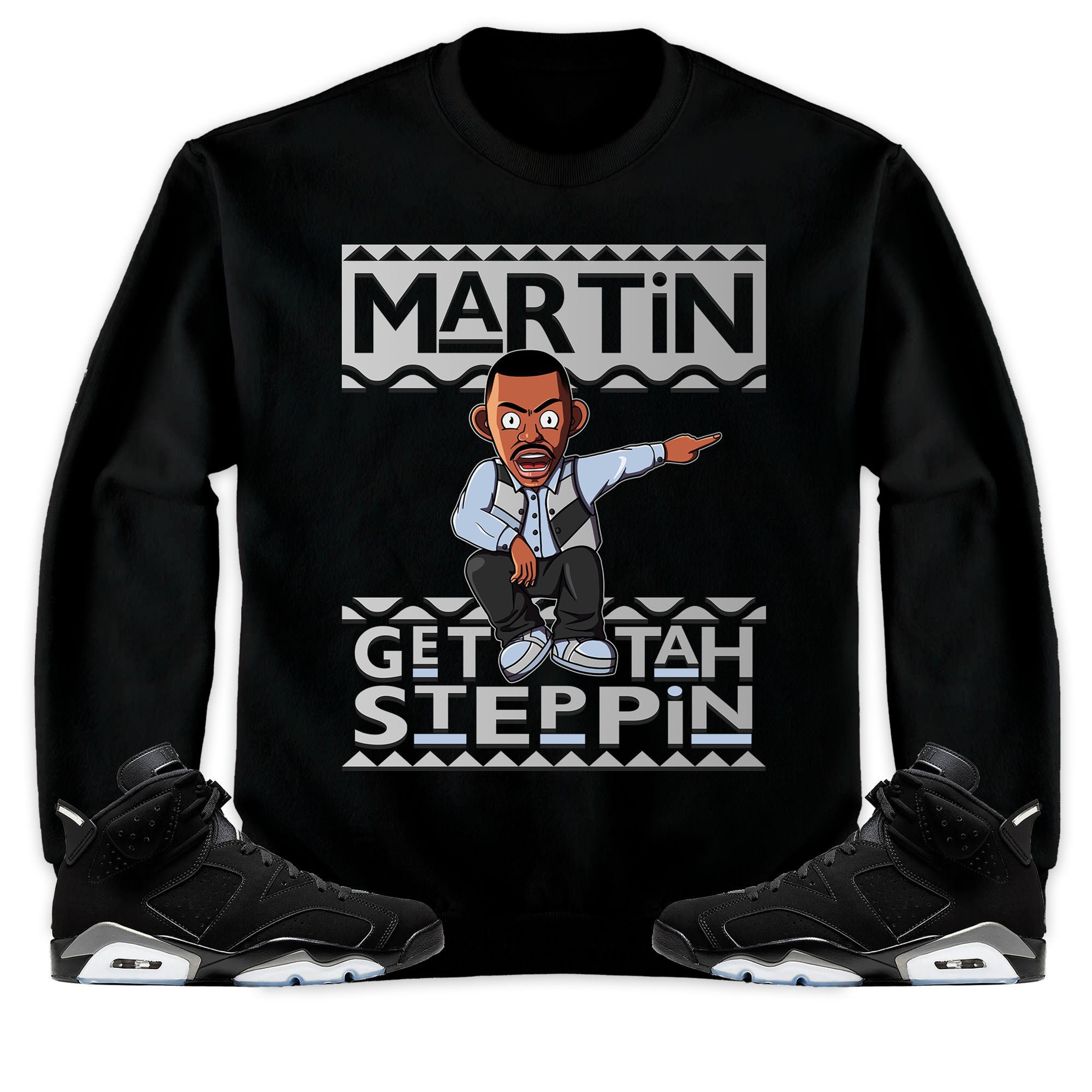 Jordan 6 Black Chrome Metallic Silver Unisex T-Shirt, Sweatshirt, Hoodie, Martin Get Tah Steppin, Shirt To Match Sneaker