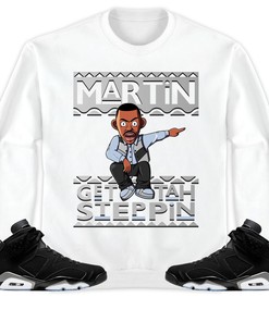 Jordan 6 Black Chrome Metallic Silver Unisex T-Shirt, Sweatshirt, Hoodie, Martin Get Tah Steppin, Shirt To Match Sneaker