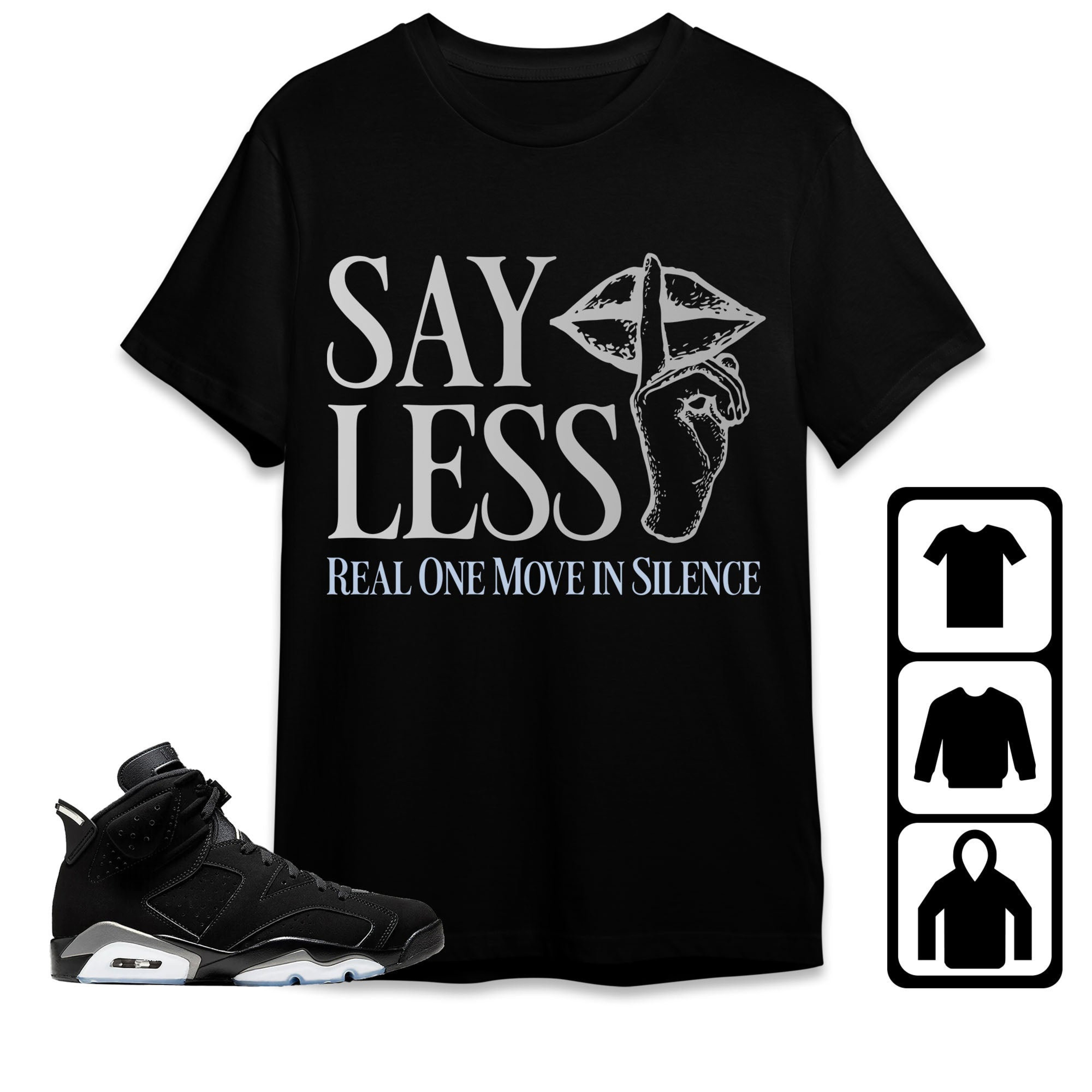 Jordan 6 Black Chrome Metallic Silver Unisex T-Shirt, Sweatshirt, Hoodie, Say Less, Shirt To Match Sneaker