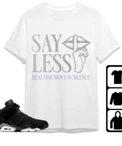 Jordan 6 Black Chrome Metallic Silver Unisex T-Shirt, Sweatshirt, Hoodie, Say Less, Shirt To Match Sneaker