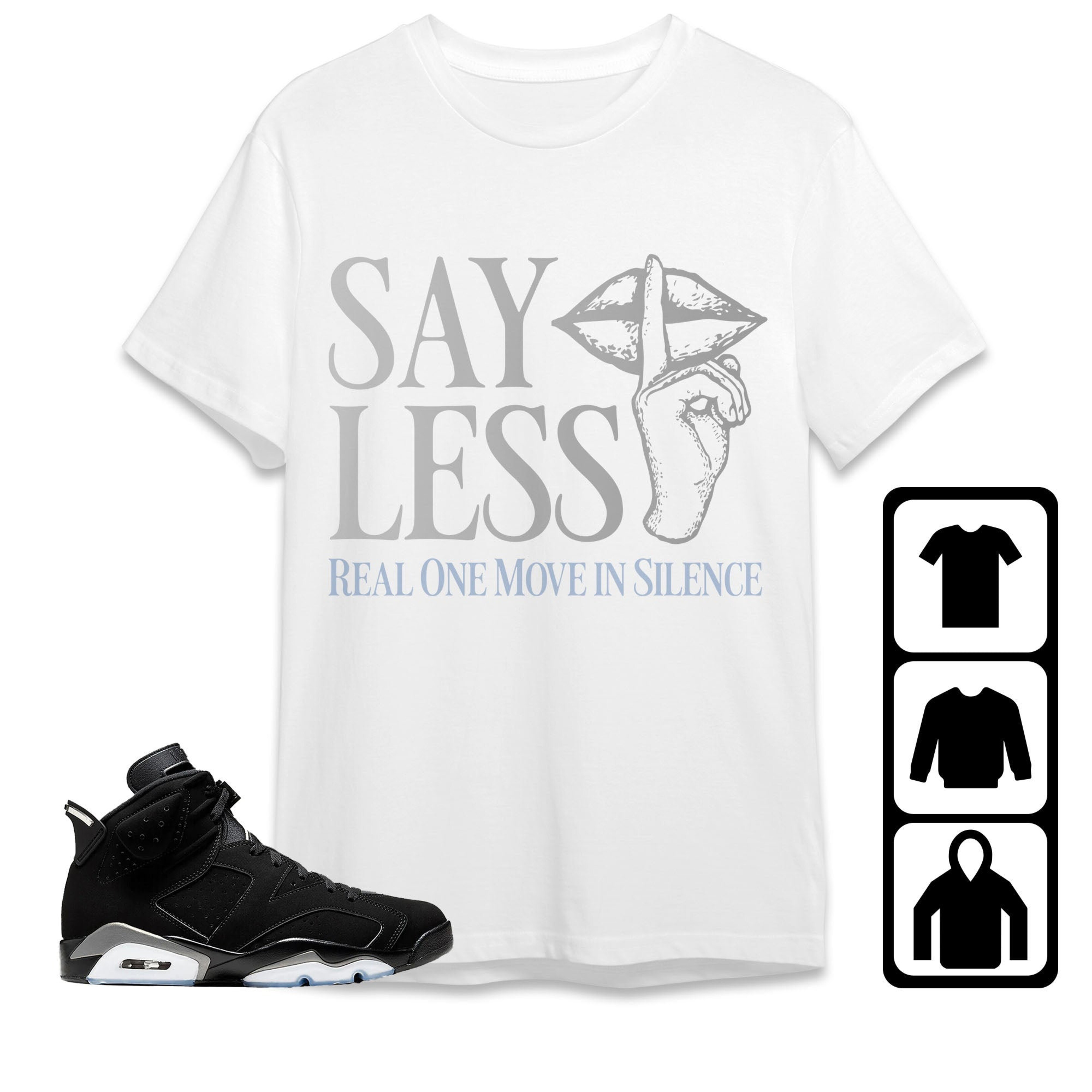 Jordan 6 Black Chrome Metallic Silver Unisex T-Shirt, Sweatshirt, Hoodie, Say Less, Shirt To Match Sneaker