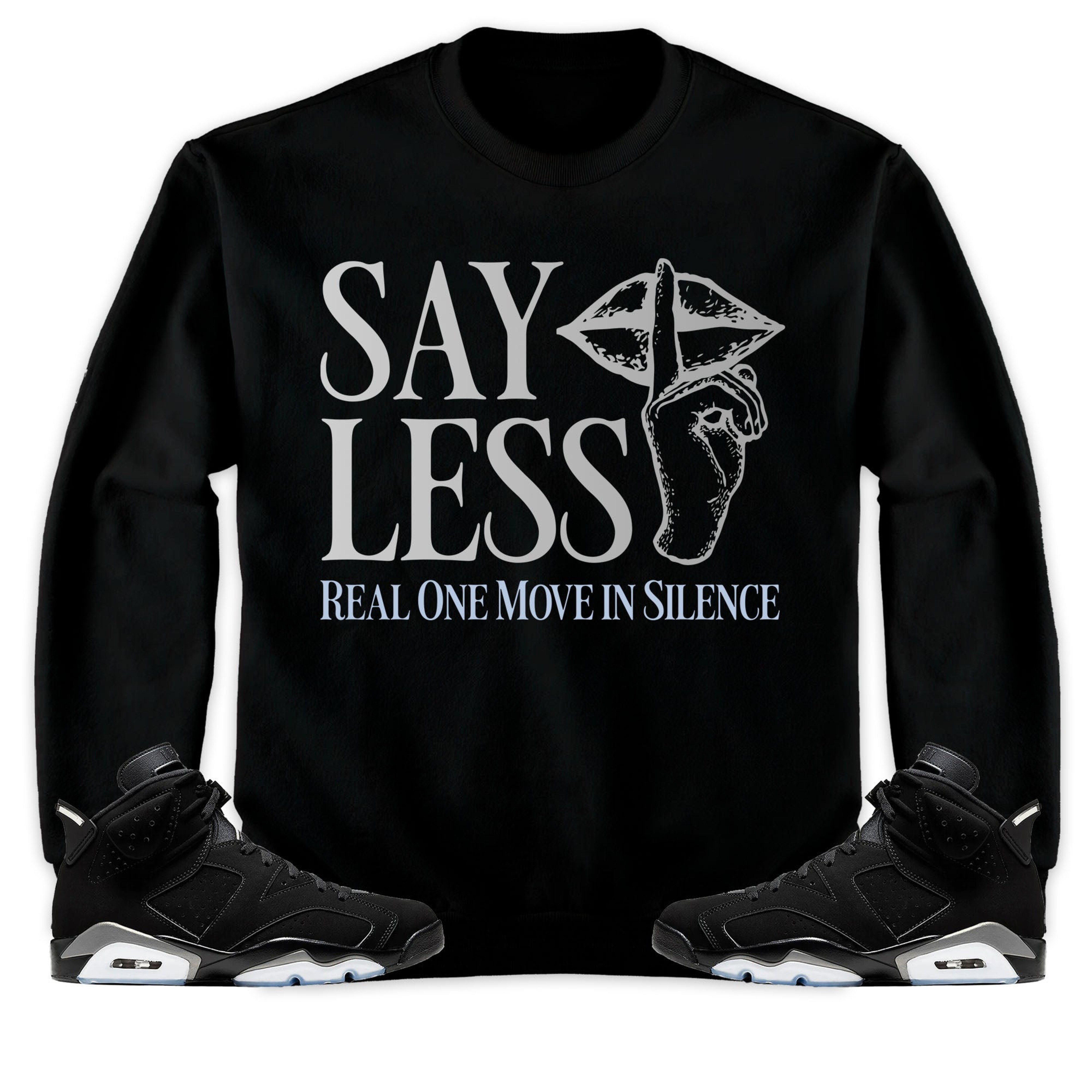 Jordan 6 Black Chrome Metallic Silver Unisex T-Shirt, Sweatshirt, Hoodie, Say Less, Shirt To Match Sneaker