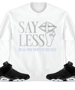 Jordan 6 Black Chrome Metallic Silver Unisex T-Shirt, Sweatshirt, Hoodie, Say Less, Shirt To Match Sneaker
