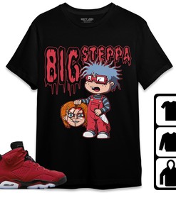 Jordan 6 Toro Bravo Unisex Shirt, Hoodie, Sweatshirt Big Steppa, Shirt To Match Sneaker