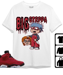 Jordan 6 Toro Bravo Unisex Shirt, Hoodie, Sweatshirt Big Steppa, Shirt To Match Sneaker