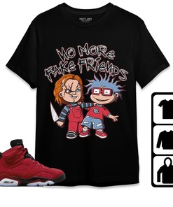 Jordan 6 Toro Bravo Unisex Shirt, Hoodie, Sweatshirt No More Fake Friends, Shirt To Match Sneaker
