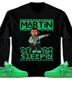 Martin Get Tah Steppin Unisex Sweatshirt, Hoodie Match Air Force 1 Low Brooklyn Green
