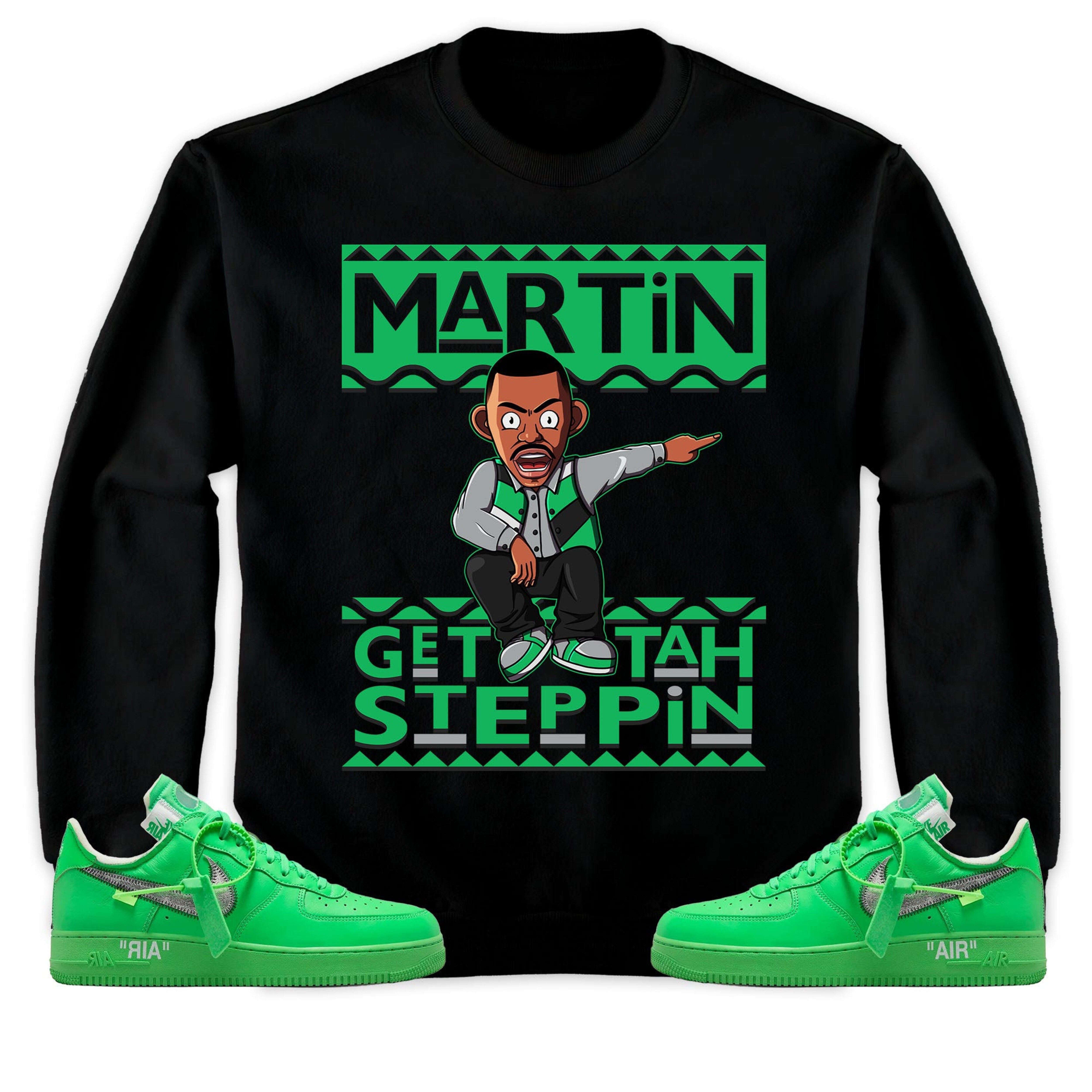 Martin Get Tah Steppin Unisex Sweatshirt, Hoodie Match Air Force 1 Low Brooklyn Green