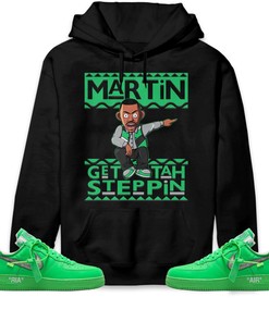 Martin Get Tah Steppin Unisex Sweatshirt, Hoodie Match Air Force 1 Low Brooklyn Green