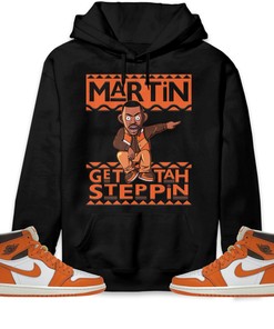 Martin Get Tah Steppin Unisex Sweatshirt, Hoodie Match Jordan 1 High OG Starfish