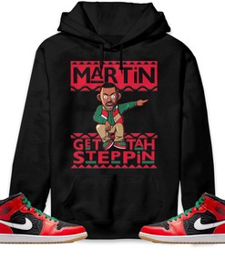 Martin Get Tah Steppin Unisex Sweatshirt, Hoodie Match Jordan 1 Mid Christmas 2022
