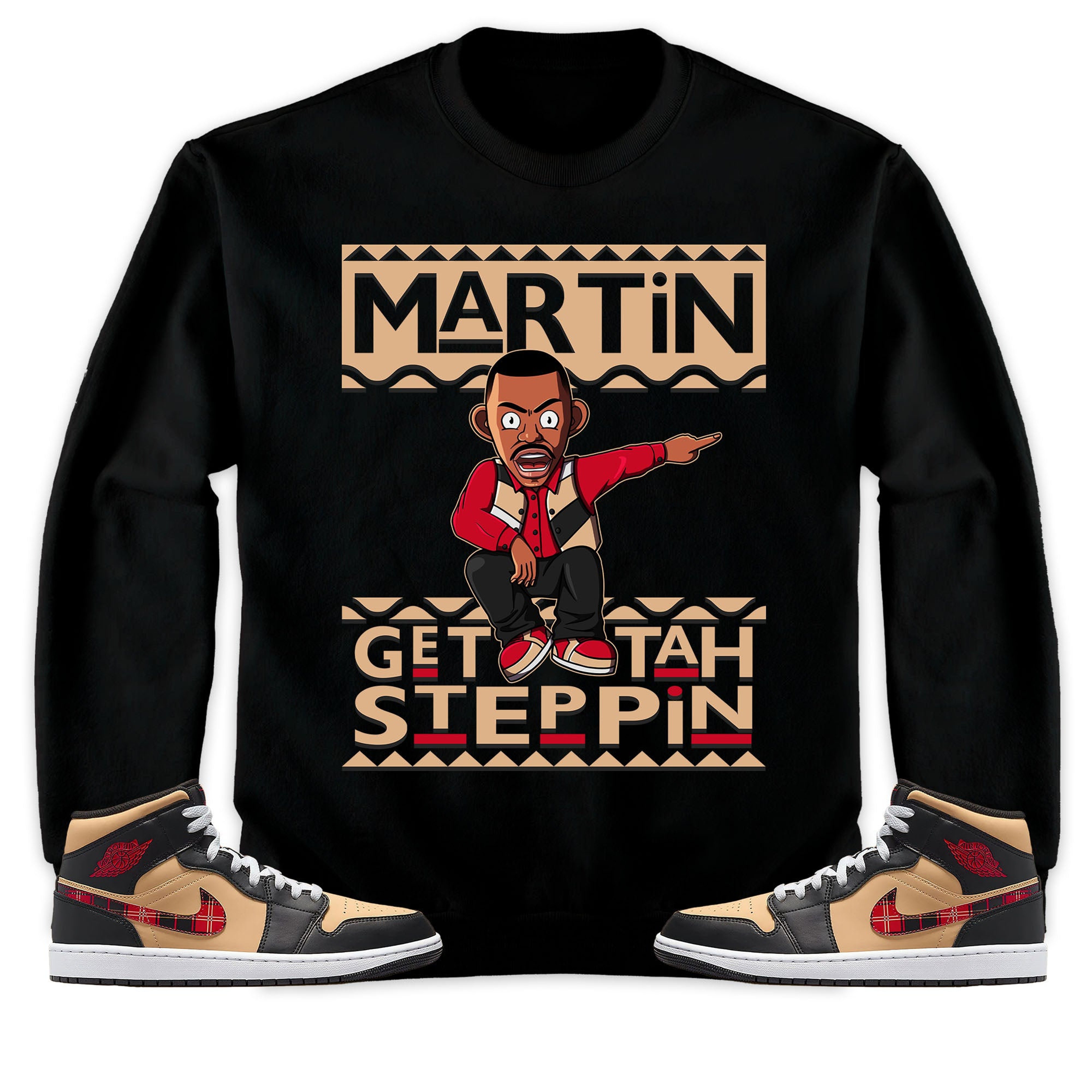 Martin Get Tah Steppin Unisex Sweatshirt, Hoodie Match Jordan 1 Mid Tartan
