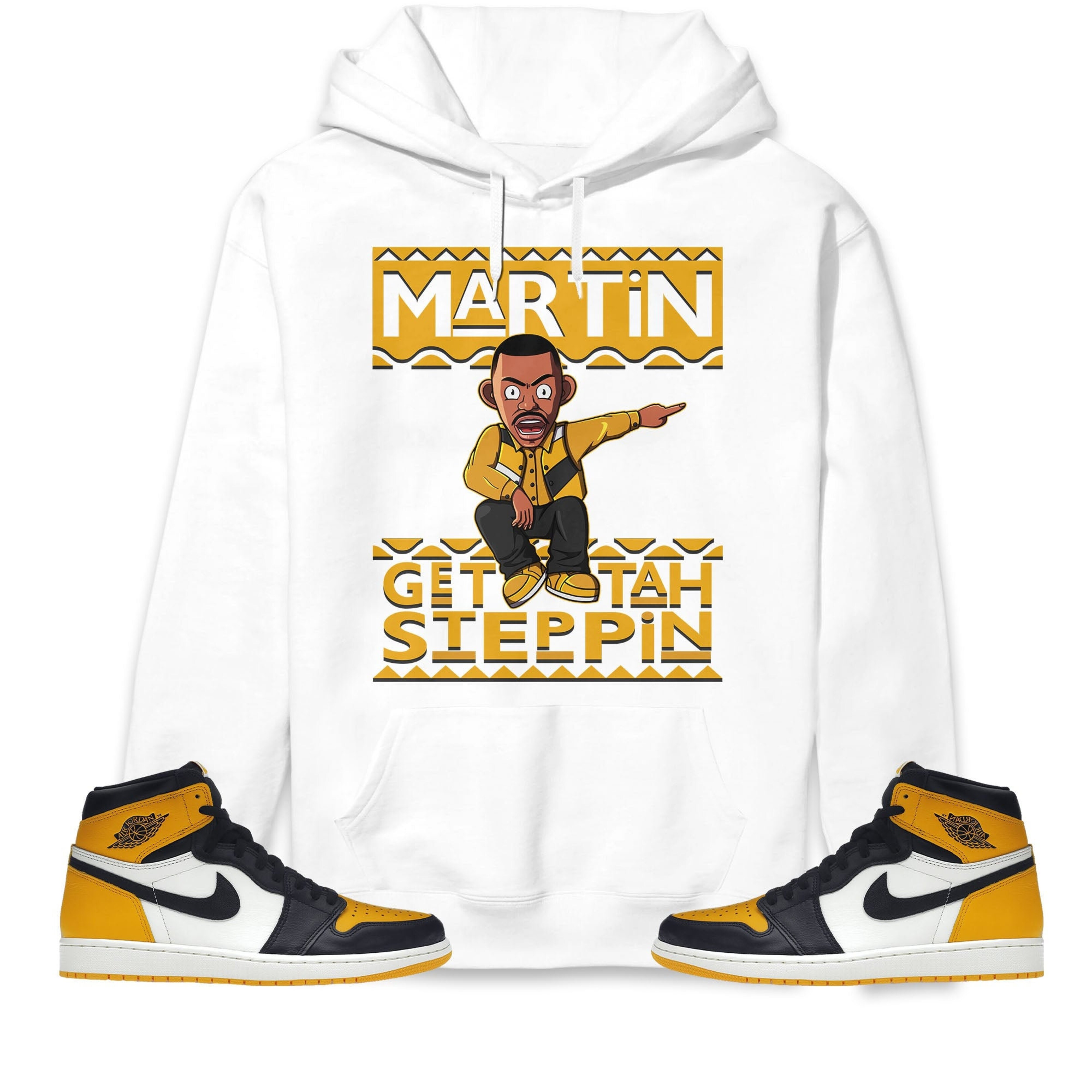 Martin Get Tah Steppin Unisex Sweatshirt, Hoodie Match Jordan 1 Retro High OG Yellow Toe