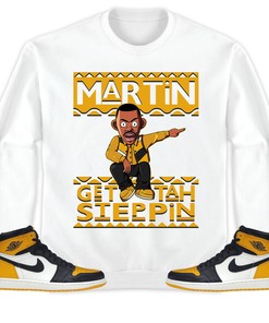 Martin Get Tah Steppin Unisex Sweatshirt, Hoodie Match Jordan 1 Retro High OG Yellow Toe