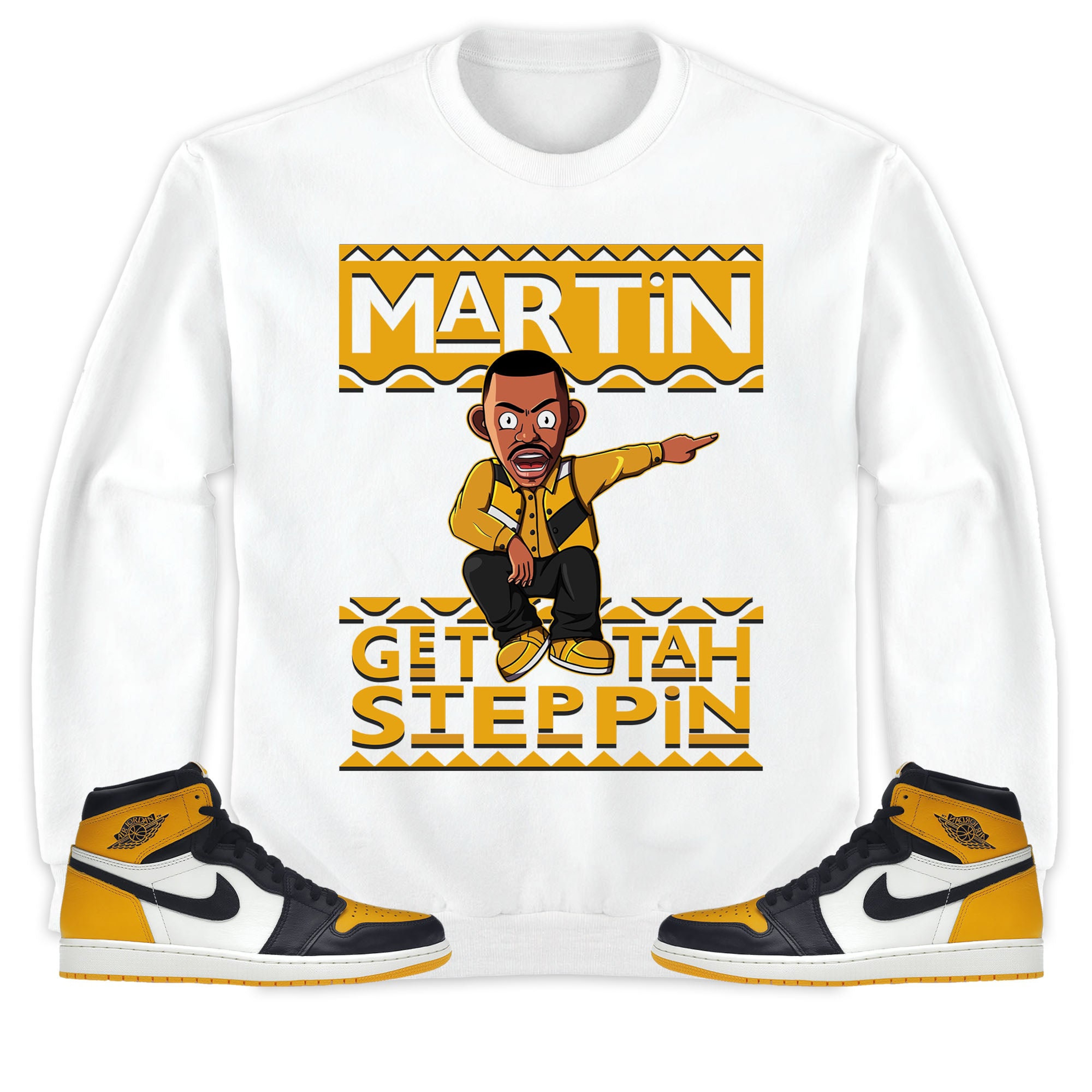 Martin Get Tah Steppin Unisex Sweatshirt, Hoodie Match Jordan 1 Retro High OG Yellow Toe