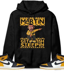 Martin Get Tah Steppin Unisex Sweatshirt, Hoodie Match Jordan 1 Retro High OG Yellow Toe