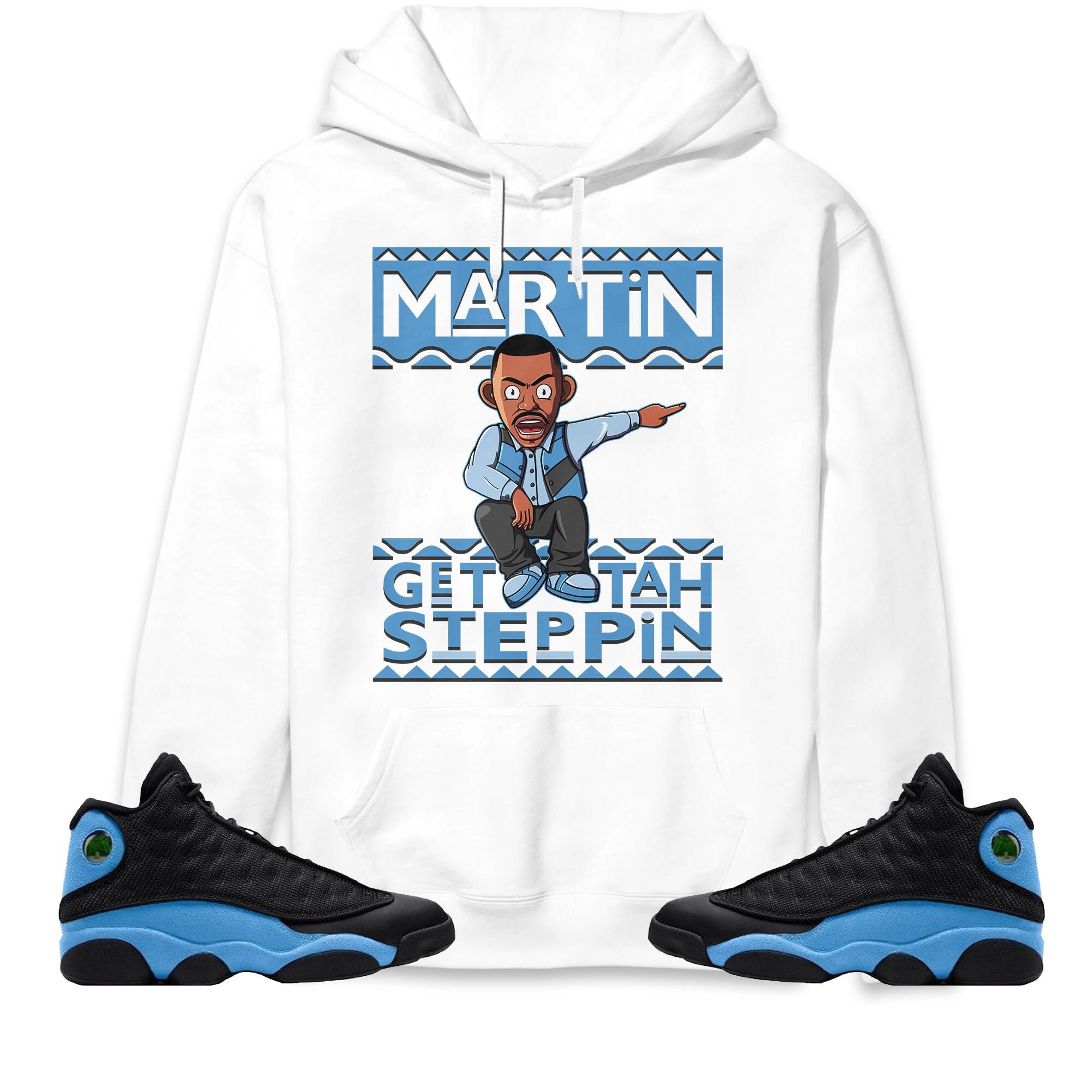 Martin Get Tah Steppin Unisex Sweatshirt, Hoodie Match Jordan 13 Black University Blue