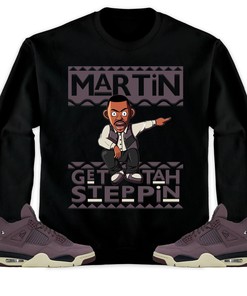 Martin Get Tah Steppin Unisex Sweatshirt, Hoodie Match Jordan 4 A Ma Maniere Violet Ore