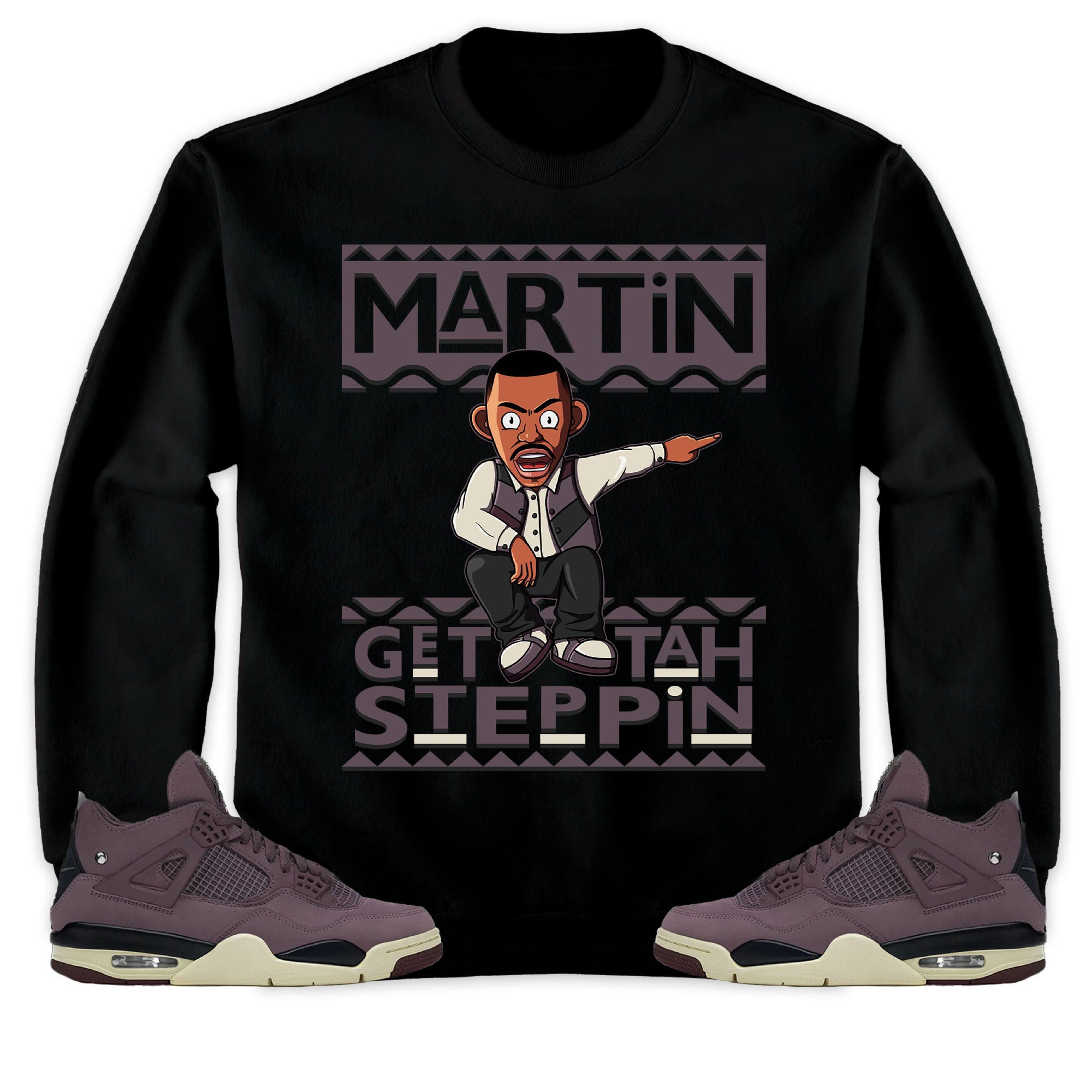 Martin Get Tah Steppin Unisex Sweatshirt, Hoodie Match Jordan 4 A Ma Maniere Violet Ore