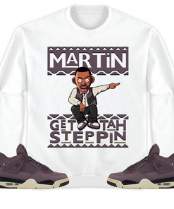 Martin Get Tah Steppin Unisex Sweatshirt, Hoodie Match Jordan 4 A Ma Maniere Violet Ore