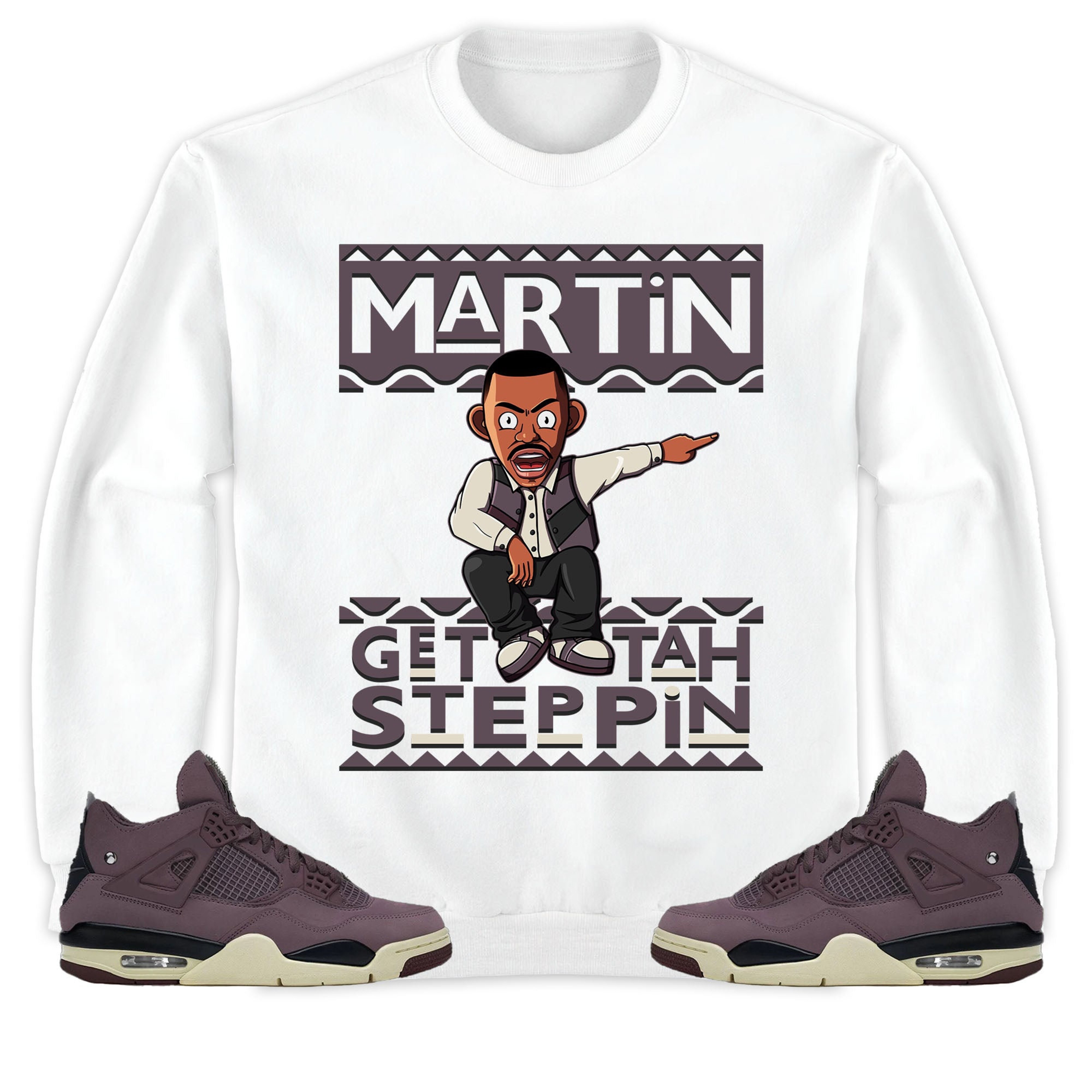 Martin Get Tah Steppin Unisex Sweatshirt, Hoodie Match Jordan 4 A Ma Maniere Violet Ore