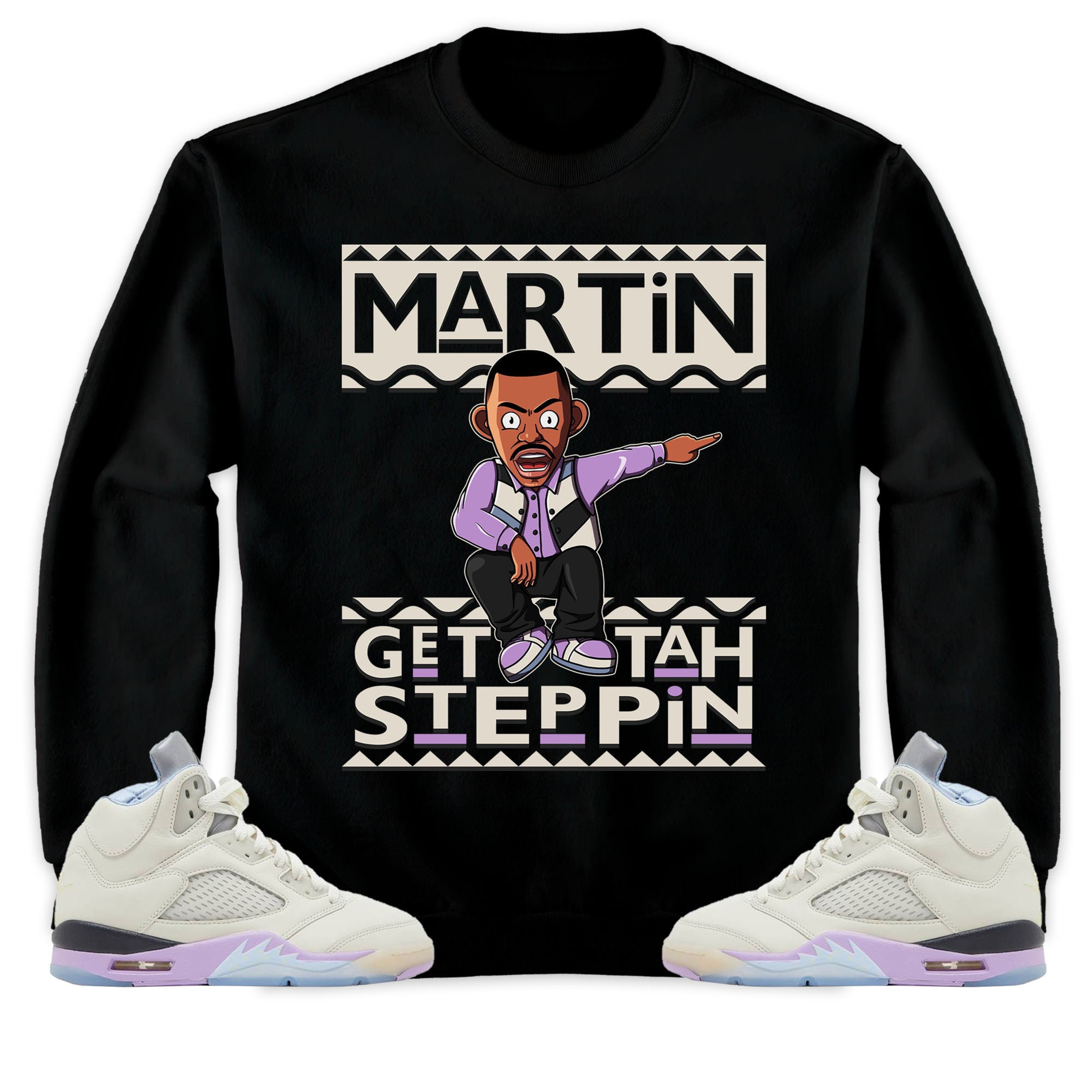 Martin Get Tah Steppin Unisex Sweatshirt, Hoodie Match Jordan 5 DJ Khaled Sail