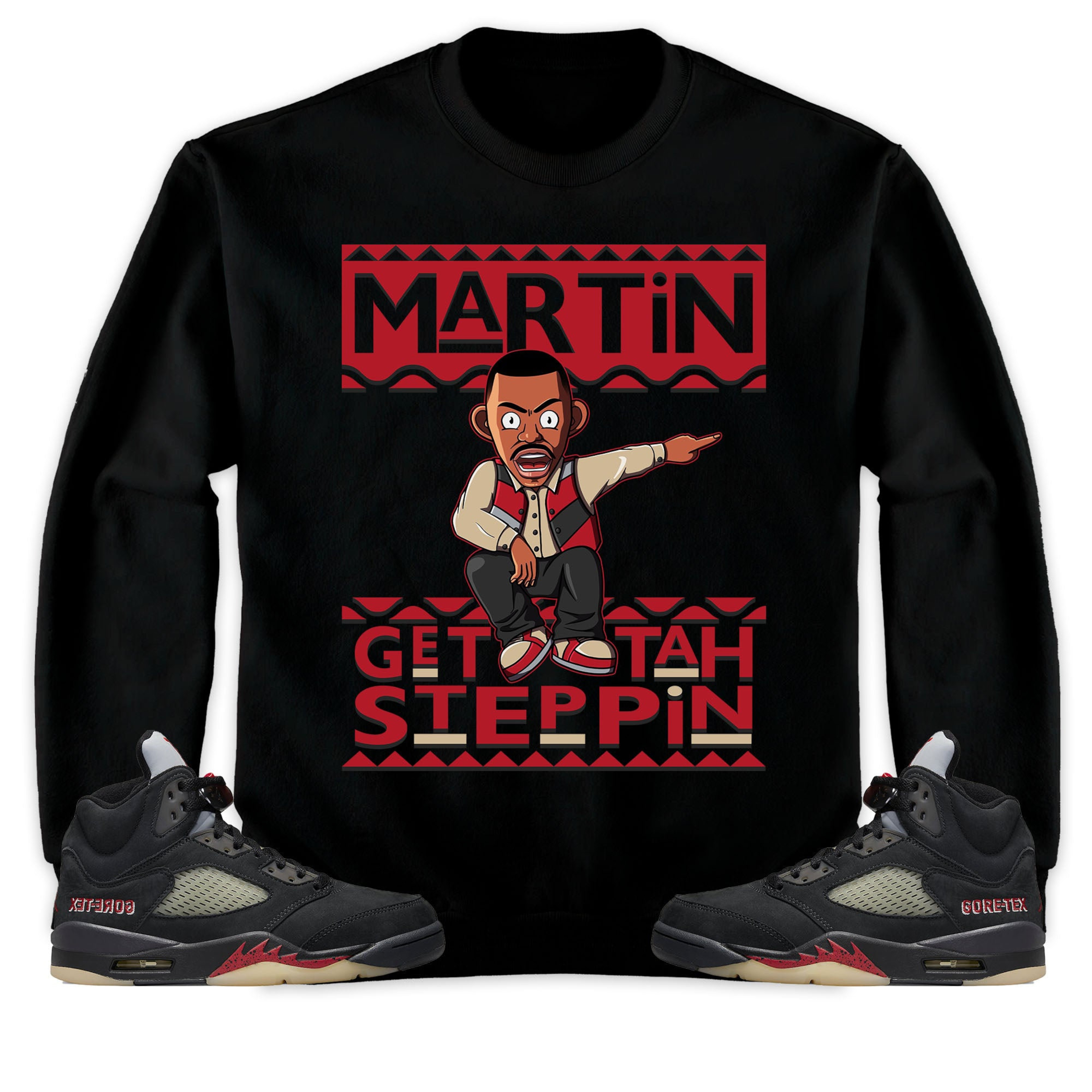 Martin Get Tah Steppin Unisex Sweatshirt, Hoodie Match Jordan 5 Gore Tex Off Noir