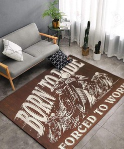 Motorcycle Born To Ride Forced To Work Rug for Home Decoration