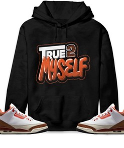True 2 Myself Unisex Hoodie Sweatshirt Match Jordan 3 Mars Stone