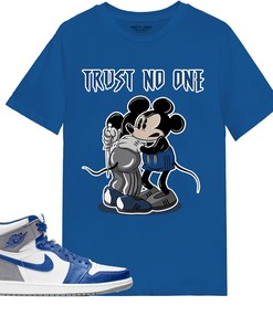 Trust No One Mickey Shirt Match Jordan 1 High OG True Blue Shirt In Color Royal