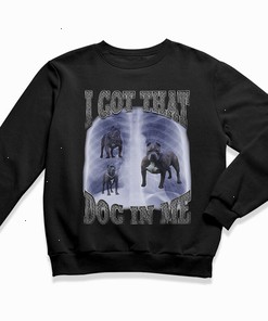 I Got That Dog In Me Loyalty Dog Shirt