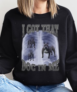 I Got That Dog In Me Loyalty Dog Shirt